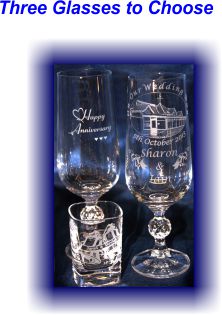Three Different glasses Two Chapagne Flute one photo engraved with a wedding venue, the nameof the bride and groom and the date of the wedding. The second is engraved with a heart above the words Happy Anniversary and three small hearts below and the third glas is a Tot Glass engraved with two bells the name of the bride and groom and the date of their wedding day.
